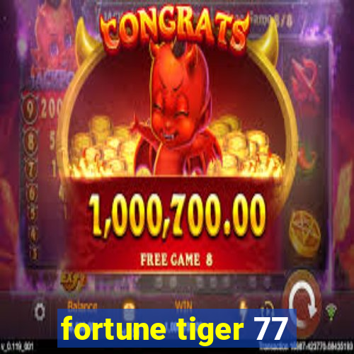 fortune tiger 77